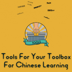 Tools for Your Toolbox for Chinese Learning